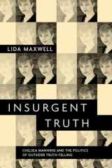 9780190920036-0190920033-Insurgent Truth: Chelsea Manning and the Politics of Outsider Truth-Telling