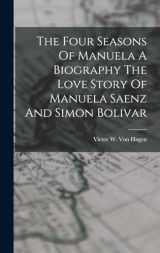 9781015393974-1015393977-The Four Seasons Of Manuela A Biography The Love Story Of Manuela Saenz And Simon Bolivar