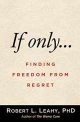 9781462547821-1462547826-If Only…: Finding Freedom from Regret