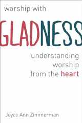 9780802869845-080286984X-Worship with Gladness: Understanding Worship from the Heart (The Calvin Institute of Christian Worship Liturgical Studies (CICW))