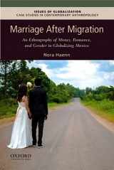 9780190056018-0190056010-Marriage After Migration: An Ethnography of Money, Romance, and Gender in Globalizing Mexico (Issues of Globalization:Case Studies in Contemporary Anthropology)