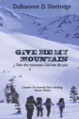 9781494718282-1494718286-Give Me My Mountain: Take The Mountain God Has For You