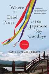 9780393352290-0393352293-Where the Dead Pause, and the Japanese Say Goodbye: A Journey