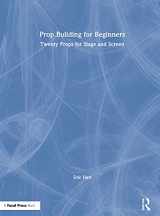 9780367366919-0367366916-Prop Building for Beginners: Twenty Props for Stage and Screen