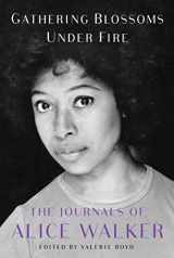 9781476773155-1476773157-Gathering Blossoms Under Fire: The Journals of Alice Walker, 1965–2000