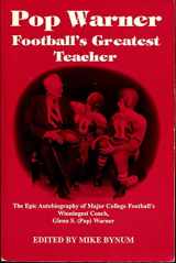 9781878839039-1878839039-Pop Warner: Football's Greatest Teacher : The Epic Autobiography of Major College Football's Winningest Coach, Glenn S.