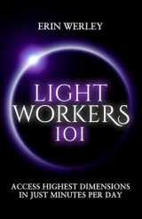 9781734363814-1734363819-Lightworkers 101: Access Highest Dimensions in Just Minutes Per Day