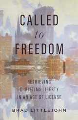 9781087779508-1087779502-Called to Freedom: Retrieving Christian Liberty in an Age of License (Christ in Everything)