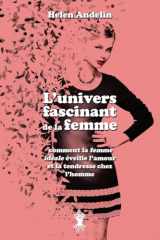 9781805401346-1805401343-L'univers fascinant de la femme: comment la femme idéale éveille l'amour et la tendresse chez l'homme (French Edition)