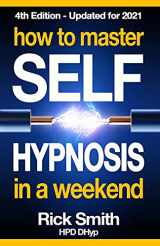 9781492831877-1492831875-How To Master Self-Hypnosis in a Weekend: The Simple, Systematic and Successful Way to Get Everything You Want