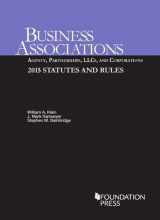 9781634594028-1634594029-Business Associations: Agency, Partnerships, LLCs, and Corporations, 2015 Statutes and Rules (Selected Statutes)