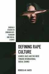 9781802622140-1802622144-Defining Rape Culture: Gender, Race and the Move Toward International Social Change (Emerald Studies in Criminology, Feminism and Social Change)
