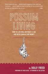 9780982053935-0982053932-Possum Living: How to Live Well Without a Job and with (Almost) No Money