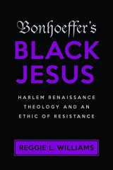 9781602588059-1602588058-Bonhoeffer's Black Jesus: Harlem Renaissance Theology and an Ethic of Resistance