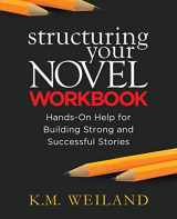 9780985780432-0985780436-Structuring Your Novel Workbook: Hands-On Help for Building Strong and Successful Stories (Helping Writers Become Authors)