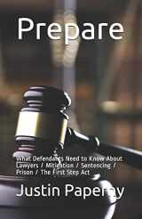 9781082190452-1082190454-Prepare: What Defendants Need to Know About Lawyers / Mitigation / Sentencing / Prison / The First Step Act