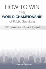 9781491022306-1491022302-How to Win the World Championship of Public Speaking: Secrets of the International Speech Contest