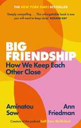 9780349013039-0349013039-Big Friendship: How We Keep Each Other Close