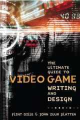 9781580650663-158065066X-The Ultimate Guide to Video Game Writing and Design