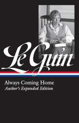 9781598536034-1598536036-Ursula K. Le Guin: Always Coming Home (LOA #315): Author's Expanded Edition (Library of America Ursula K. Le Guin Edition)