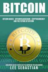 9781548587512-1548587516-Bitcoin: The Bitcoin Basics: Bitcoin - Blockchain - Cryptocurrency and the Future of Bitcoin
