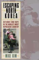 9780742567054-0742567052-Escaping North Korea: Defiance and Hope in the World's Most Repressive Country