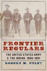 9780803295513-0803295510-Frontier Regulars: The United States Army and the Indian, 1866-1891