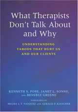 9781591474111-1591474116-What Therapists Don't Talk About And Why: Understanding Taboos That Hurt Us And Our Clients