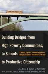 9781433114106-1433114100-Building Bridges from High Poverty Communities, to Schools, to Productive Citizenship: A Holistic Approach to Addressing Poverty through Exceptional Educational Leadership (Education Management)