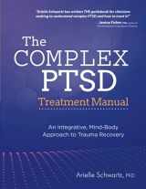 9781683733799-1683733797-The Complex PTSD Treatment Manual: An Integrative, Mind-Body Approach to Trauma Recovery
