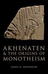9780199792085-0199792089-Akhenaten and the Origins of Monotheism