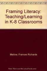 9780926842908-0926842900-Framing Literacy: Teaching/Learning in K-8 Classrooms