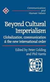 9780761953302-0761953302-Beyond Cultural Imperialism: Globalization, Communication and the New International Order (Communication and Human Values series)