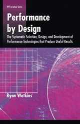 9780874259490-0874259495-Performance by Design: The Systematic Selection, Design, and Development of Performance Technologies that Produce Useful Results (HPT in Action Series)