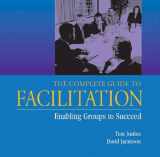 9780874254327-0874254329-The Complete Guide to Facilitation: Enabling Groups to Succeed