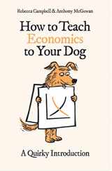 9780861543793-0861543793-How to Teach Economics to Your Dog: A Quirky Introduction