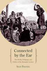 9780810129337-0810129337-Connected by the Ear: The Media, Pedagogy, and Politics of the Romantic Lecture