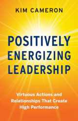 9781523093830-1523093838-Positively Energizing Leadership: Virtuous Actions and Relationships That Create High Performance