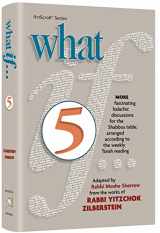 9781422629741-1422629740-What If... Volume 5 More fascinating Halachic discussions, for the Shabbos Table, arranged according to the weekly Torah Reading
