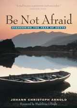 9780874869163-0874869161-Be Not Afraid: Overcoming the Fear of Death