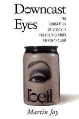 9780520088856-0520088859-Downcast Eyes: The Denigration of Vision in Twentieth-Century French Thought