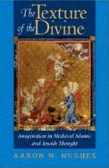 9780253343536-0253343534-The Texture of the Divine: Imagination in Medieval Islamic and Jewish Thought