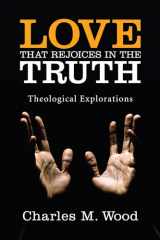 9781556359538-1556359535-Love That Rejoices in the Truth: Theological Explorations