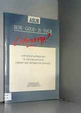 9780851422688-0851422683-How Good is Your Library?: A review of approaches to the evolution of library and information services