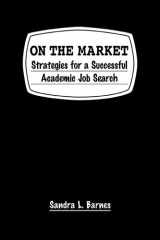 9781588265111-1588265110-On the Market: Strategies for a Successful Academic Job Search