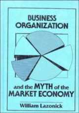 9780521394192-0521394198-Business Organization and the Myth of the Market Economy