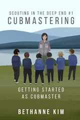 9781942533146-1942533144-Cubmastering: Getting Started as Cubmaster (Scouting in the Deep End)