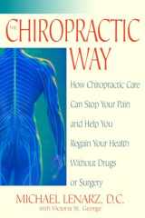 9780553381597-0553381598-The Chiropractic Way: How Chiropractic Care Can Stop Your Pain and Help You Regain Your Health Without Drugs or Surgery