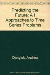 9781577350606-157735060X-Predicting the Future: A I Approaches to Time Series Problems