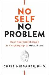 9781938289972-1938289978-No Self, No Problem: How Neuropsychology Is Catching Up to Buddhism (The No Self Wisdom Series)